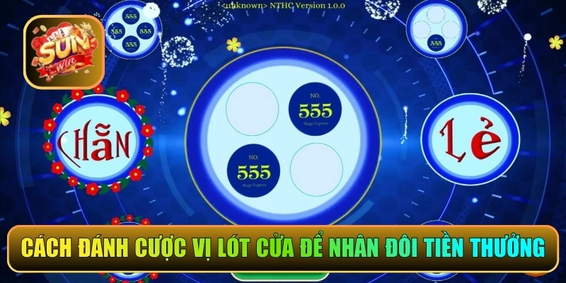 Cách đánh cược vị lót cửa để nhân đôi tiền thưởng
