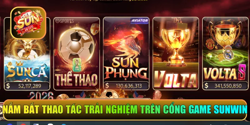 Nắm bắt thao tác trải nghiệm trên cổng game trực tuyến Sunwin
