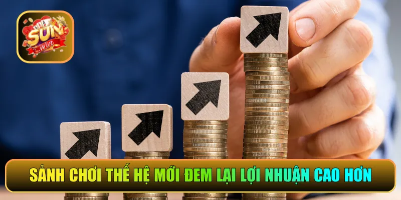 Sảnh chơi thế hệ mới đem lại lợi nhuận cao hơn