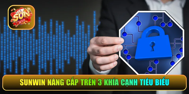 Sunwin nâng cấp hệ thống mới trên 3 khía cạnh tiêu biểu