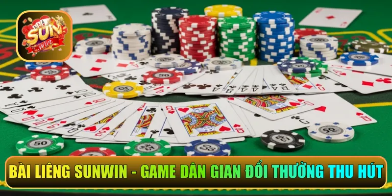 Bài Liêng Sunwin - Game dân gian đổi thưởng thu hút