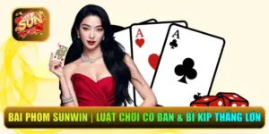 Bài Phỏm Sunwin | Luật Chơi Cơ Bản & Bí Kíp Thắng Lớn