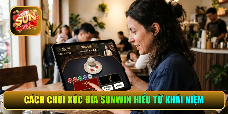 Cách chơi xóc đĩa Sunwin hiểu từ khái niệm