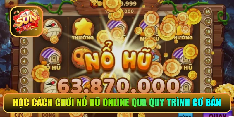 Học cách chơi nổ hũ online qua quy trình cơ bản
