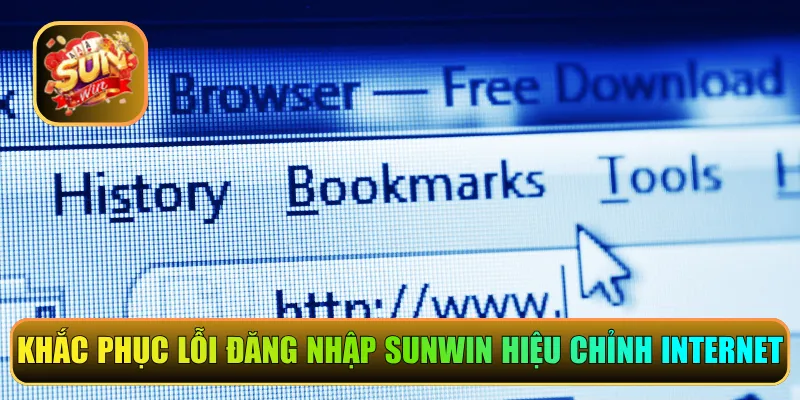 Khắc phục lỗi đăng nhập Sunwin hiệu chỉnh internet