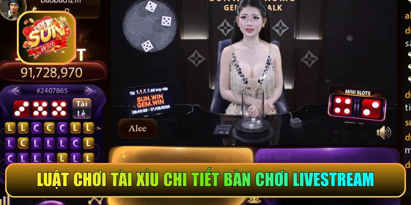 Luật chơi Tài Xỉu chi tiết bàn chơi livestream