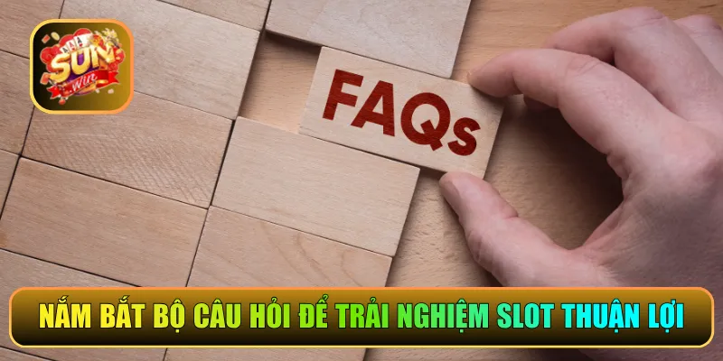 Nắm bắt bộ câu hỏi để trải nghiệm slot thuận lợi