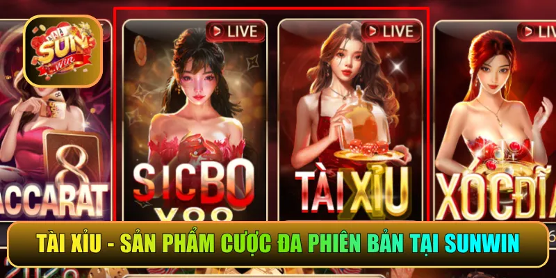 Tài Xỉu - Sản phẩm cược đa phiên bản tại Sunwin