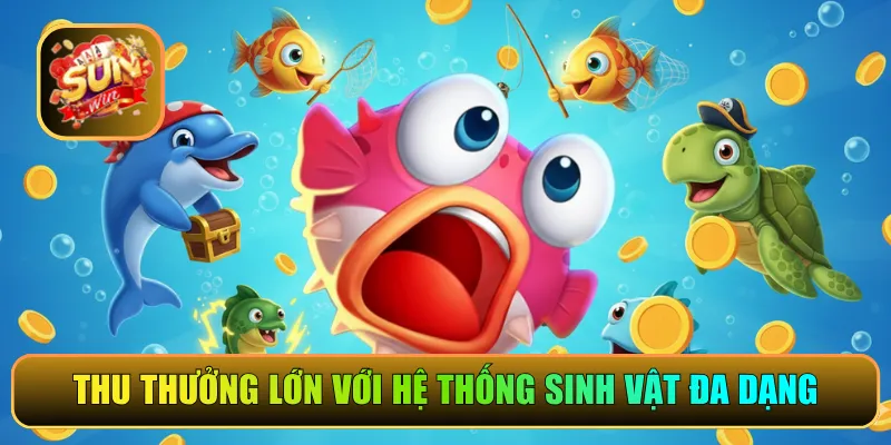 Thu thưởng lớn với hệ thống sinh vật đa dạng