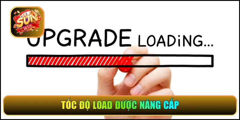 Tốc độ load được nâng cấp