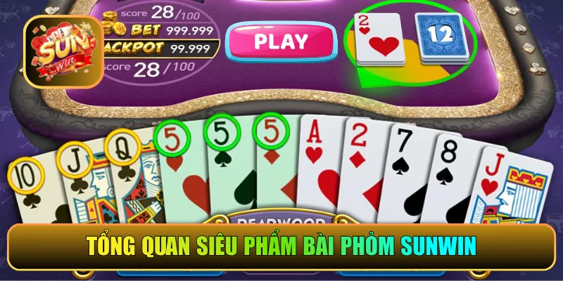 Tổng quan siêu phẩm bài phỏm Sunwin
