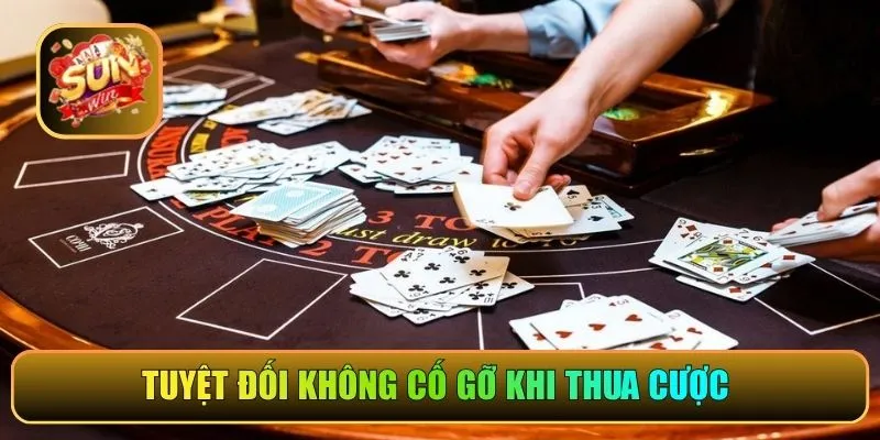 Tuyệt đối không cố gỡ khi thua cược