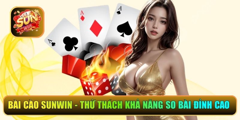 Bài cào Sunwin - Thử Thách Khả Năng So Bài Đỉnh Cao