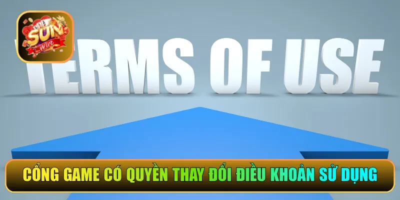Cổng game có quyền thay đổi điều khoản sử dụng