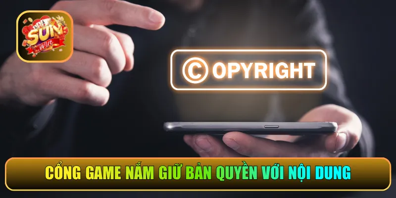 Cổng game nắm giữ bản quyền với các nội dung chính thống
