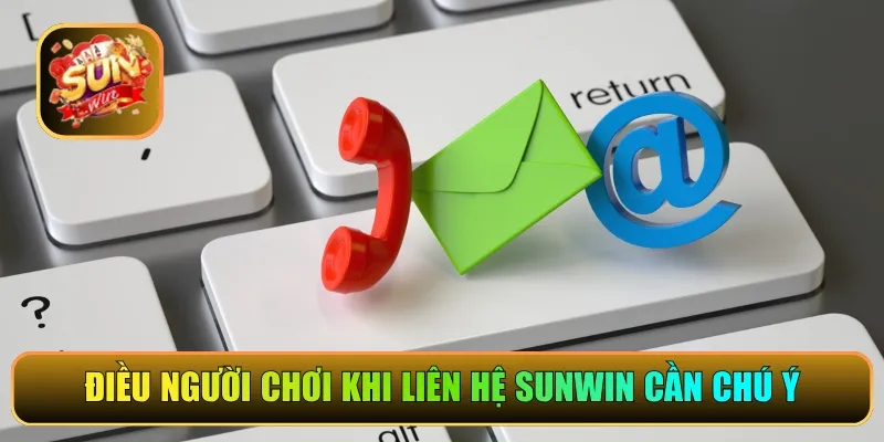 Điều người chơi khi liên hệ Sunwin cần chú ý
