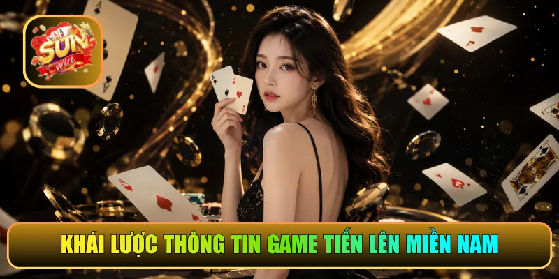 Khái lược thông tin game Tiến lên miền Nam