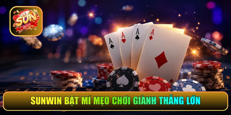 Sunwin bật mí mẹo chơi giành thắng lớn