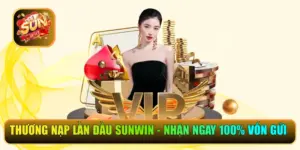 Thưởng Nạp Lần Đầu Sunwin - Nhận Ngay 100% Vốn Gửi Vào Web