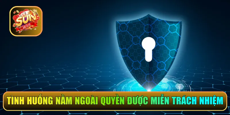 Tình huống nằm ngoài quyền được miễn trừ trách nhiệm