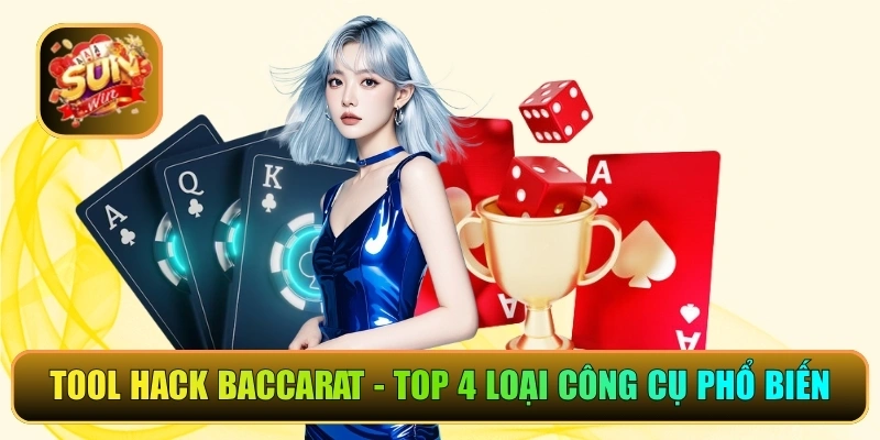 Tool Hack Baccarat - Top 4 Loại Công Cụ Phổ Biến Nhất