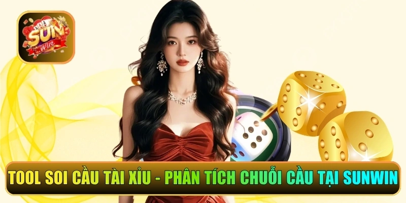 Tool Soi Cầu Tài Xỉu - Phân Tích Chuỗi Cầu Tại Sunwin