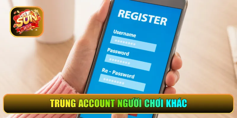 Trùng account người chơi khác